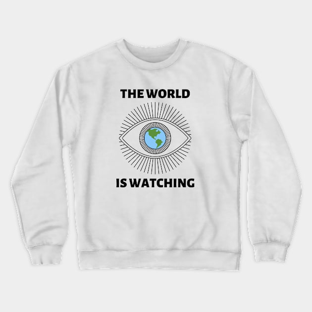 The World is Watching - Black Text Crewneck Sweatshirt by Rebekah Thompson